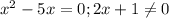 x^2-5x=0; 2x+1 \neq 0