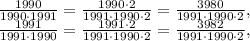 \frac{1990}{1990\cdot 1991}= \frac{1990\cdot2}{1991\cdot 1990\cdot 2}= \frac{3980}{1991\cdot 1990\cdot 2},\\ \frac{1991}{1991\cdot 1990}= \frac{1991\cdot 2}{1991\cdot 1990\cdot2}= \frac{3982}{1991\cdot 1990\cdot 2},&#10;