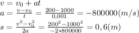 v=v_0+at\\a=\frac{v-v_0}{t}=\frac{200-1000}{0,001}=-800000(m/s)\\s=\frac{v^2-v_0^2}{2a}=\frac{200^2-1000^2}{-2*800000}=0,6(m)