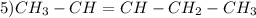 5) CH_{3} -CH =CH -CH_{2} -CH_{3}