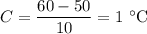 C = \dfrac{60 - 50}{10} = 1 \ ^{\circ} \text{C}