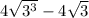 4 \sqrt{3^3} -4 \sqrt{3}