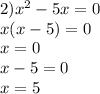 2) x^{2} -5x=0 \\ x(x-5)=0\\x=0 \\ x-5=0\\x=5