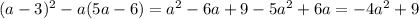 (a-3)^{2} -a(5a-6)= a^{2} -6a+9-5 a^{2} +6a=-4 a^{2} +9