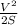 \frac{ V^{2} }{2S}