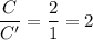 \dfrac{C}{C'} = \dfrac{2}{1} = 2