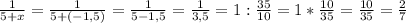 \frac{1}{5+x}= \frac{1}{5+(-1,5)} = \frac{1}{5-1,5} = \frac{1}{3,5}=1: \frac{35}{10} =1* \frac{10}{35}= \frac{10}{35} = \frac{2}{7}