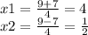 x1 = \frac{9 + 7}{4} = 4 \\ x2 = \frac{9 - 7}{4} = \frac{1}{2}