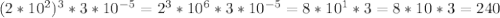 (2*10^2)^3*3*10^{-5}=2^3*10^6*3*10^{-5}=8*10^1*3=8*10*3=240