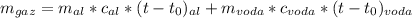 m_{gaz}=m_{al}*c_{al}*(t-t_{0})_{al}+m_{voda}*c_{voda}*(t-t_{0})_{voda}