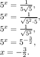 5^x= \frac{1}{5 \sqrt5} , \\ 5^x=\frac{1}{\sqrt{5^2\cdot5}}, \\ 5^x=\frac{1}{\sqrt{5^3}}, \\ 5^x=5^{-\frac{3}{2}}, \\ x=-\frac{3}{2}.