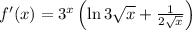 f'(x)=3^x\left(\ln 3\sqrt{x}+\frac{1}{2\sqrt{x}}\right)