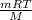 \frac{mRT}{M}