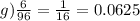 g) \frac{6}{96} = \frac{1}{16} =0.0625