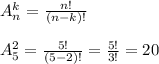 A_n^k= \frac{n!}{(n-k)!} \\ \\ A_5^2= \frac{5!}{(5-2)!}= \frac{5!}{3!}=20