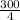 \frac{300}{4}