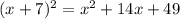 ( x+7) ^{2} = x^{2} + 14x + 49