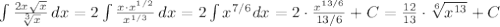 \int \frac{2x\sqrt{x}}{\sqrt[3]{x}}\, dx=2\int \frac{x\cdot x^{1/2}}{x^{1/3}}\, dx=2\int x^{7/6}dx=2\cdot \frac{x^{13/6}}{13/6}+C=\frac{12}{13}\cdot \sqrt[6]{x^{13}}+C