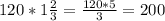 120 * 1 \frac{2}{3}= \frac{120 *5}{3} =200