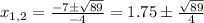 x_{1,2}=\frac{-7\pm \sqrt{89} }{-4}=1.75\pm \frac{\sqrt{89}}4