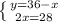 \left \{ {{y=36-x} \atop {2x=28}} \right.