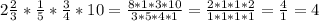 2 \frac{2}{3} * \frac{1}{5} * \frac{3}{4} *10 = \frac{8*1*3*10}{3*5*4*1} = \frac{2*1*1*2}{1*1*1*1} = \frac{4}{1} = 4