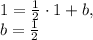 1= \frac{1}{2}\cdot 1+b, \\ b= \frac{1}{2}