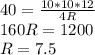 40= \frac{10*10*12}{4R} \\ 160R=1200 \\ R=7.5