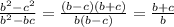 \frac{b^2-c^2}{b^2-bc} = \frac{(b-c)(b+c)}{b(b-c)} = \frac{b+c}{b}