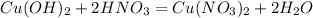 Cu (OH)_{2} +2HNO _{3} =Cu(NO _{3}) _{2} +2 H _{2} O