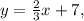 y= \frac{2}{3}x+7,