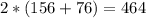 2*(156+76)=464