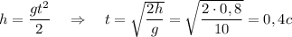 h= \dfrac{gt^2}{2} \quad\Rightarrow\quad t= \sqrt{ \dfrac{2h}{g} } =\sqrt{ \dfrac{2\cdot 0,8}{10} } =0,4c