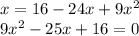 x=16-24x+9 x^{2} \\ 9 x^{2} -25x+16=0