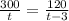 \frac{300}t = \frac{120}{t-3}&#10;