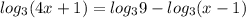 log_{3}(4x+1)=log_{3}9-log_{3}(x-1)