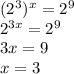 (2^3)^x=2^9 \\ 2^{3x}=2^9 \\ 3x=9 \\ x=3