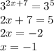 3^{2x+7}= 3^5\\ 2x+7=5 \\ 2x=-2 \\ x=-1