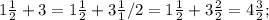 1 \frac{1}{2} + 3=1 \frac{1}{2} + 3 \frac{1}{1} /2=1 \frac{1}{2} + 3 \frac{2}{2} = 4 \frac{3}{2} ;