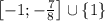 \left[-1;-\frac{7}{8}\right]\cup\{1\}