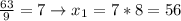 \frac{63}{9}=7 \to x_1= 7*8= 56