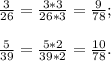 \frac{3}{26} =\frac{3*3}{26*3} =\frac{9}{78};\\\\\frac{5}{39} =\frac{5*2}{39*2} =\frac{10}{78} .