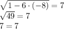 \sqrt{1-6\cdot (-8)} =7\\ \sqrt{49}=7\\ 7=7