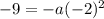 -9=-a(-2)^2