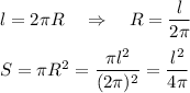 l=2\pi R\quad\Rightarrow\quad R= \dfrac{l}{2\pi} \\\\S=\pi R^2= \dfrac{\pi l^2}{(2\pi)^2} =\dfrac{l^2}{4\pi}