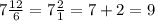 7 \frac{12}{6} = 7 \frac{2}{1} =7+2= 9