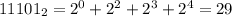 11101_2 = 2^0 + 2^2 + 2^3 + 2^4 = 29