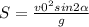 S= \frac{v0 ^{2} sin2 \alpha }{g}