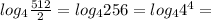 log_4 \frac{512}{2}=log_4 256=log_4 4^4=