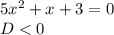 5 x^{2} +x+3=0\\D